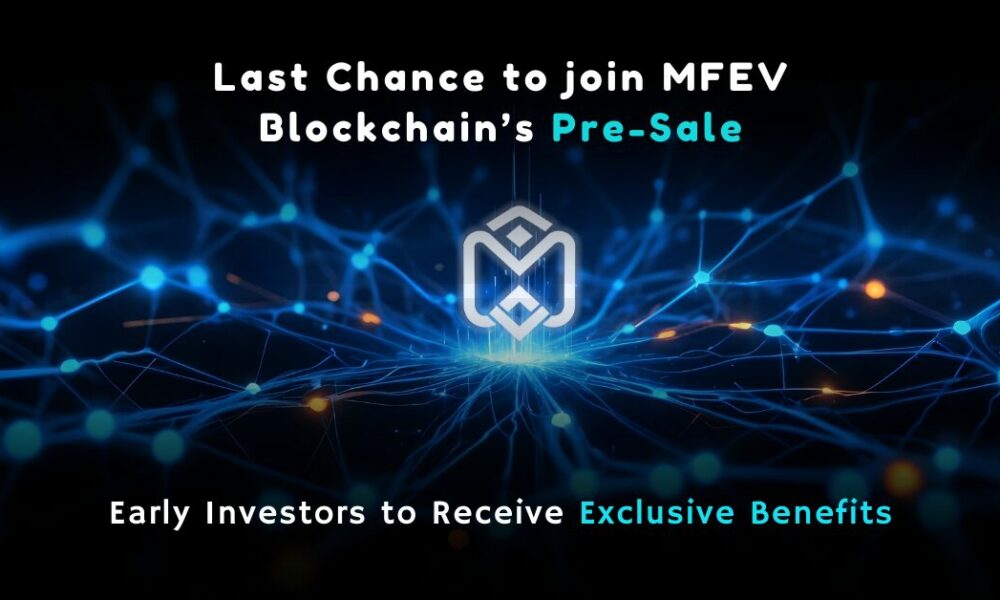 act-now:-mfev-blockchain’s-pre-sale-nears-end-–-unique-benefits-for-early-backers